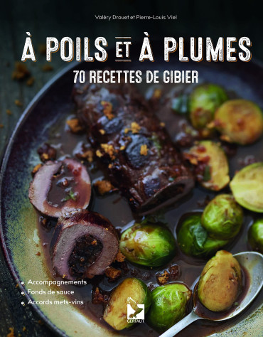 A POILS ET A PLUMES : 70 recettes de gibier