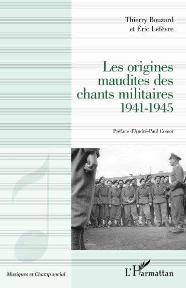 LES ORIGINES MAUDITES DES CHANTS MILITAIRES 1940-1945