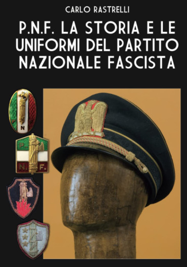 PNF LA STORIA E LE UNIFORMI DEL PARTITO NAZIONALE FASCISTA
