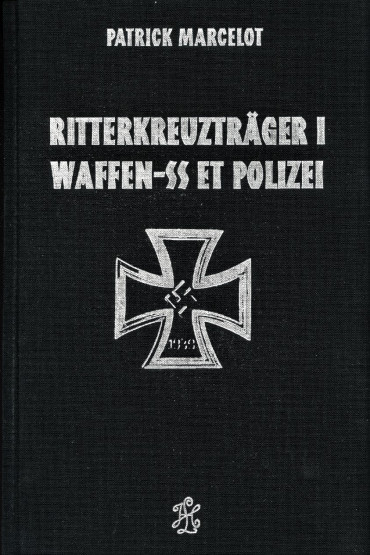 RITTERKREUZTRÄGER WAFFEN-SS ET POLIZEI TOME 1