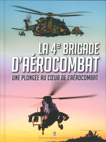 LA 4e BRIGADE D'AÉROCOMBAT  - UNE PLONGÉE AU CUR  DE L'AÉROCOMBAT