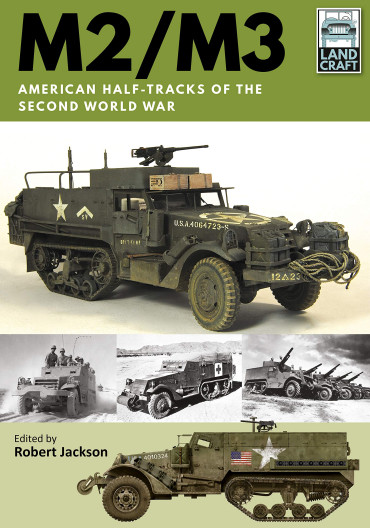 M2/M3 AMERICAN HALF-TRACKS OF THE SECOND WORLD WAR - LAND CRAFT