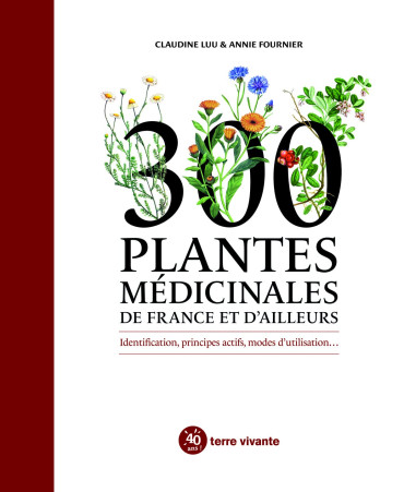 300 PLANTES MÉDICINALES DE FRANCE ET D'AILLEURS