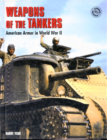 WEAPONS OF THE TANKERS : AMERICAN ARMOR IN WORLD WAR II