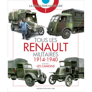 TOUS LES RENAULT MILITAIRES 1914-1940 - VOLUME 1 : LES CAMIONS