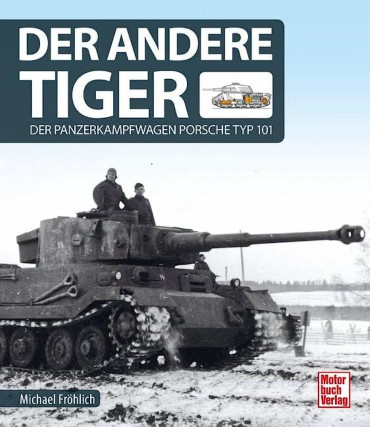 DER ANDERE TIGER : Der Panzerkampfwagen Porsche Typ 101