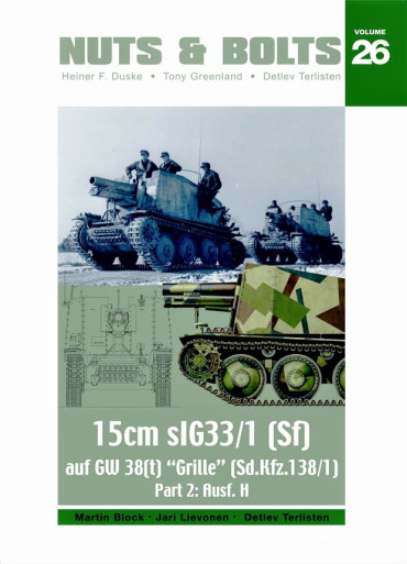 NUTS & BOLTS VOLUME 26 : 15 cm sIG33/1 (Sf) auf GW 38(t) "Grille" (Sd.Kfz. 138/1)  Part 2: Ausf. H