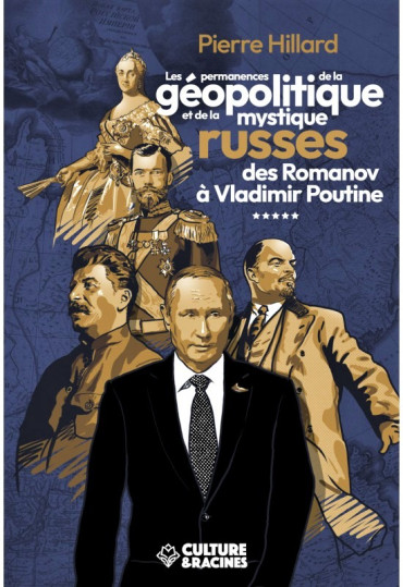 LES PERMANENCES DE LA GÉOPOLITIQUE ET DE LA MYSTIQUE RUSSES DES ROMANOV À VLADIMIR POUTINE