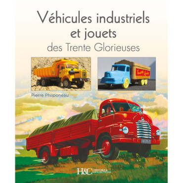 VÉHICULES INDUSTRIELS ET JOUETS DES TRENTE GLORIEUSES