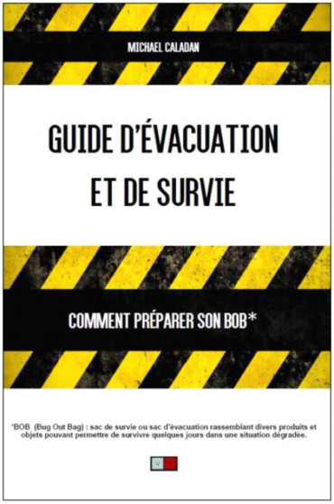 GUIDE D'ÉVACUATION ET DE SURVIE - COMMENT PRÉPARER SON BOB