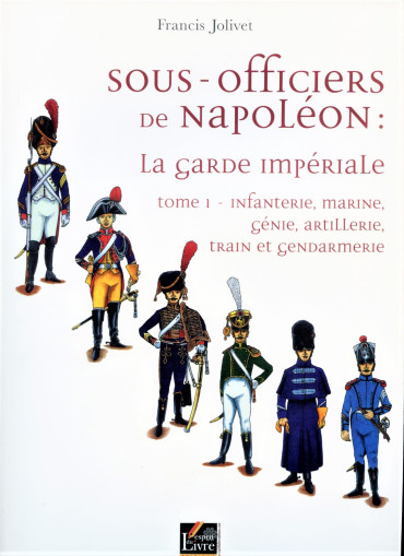 Sous-officiers de Napoléon : La Garde Impériale Tome 1