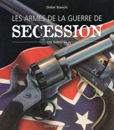 LES ARMES DE LA GUERRE DE SECESSION  TOME 1: LES SUDISTES