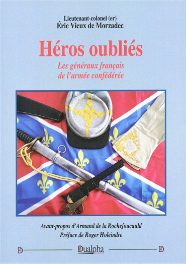 HÉROS OUBLIÉS - LES GÉNÉRAUX FRANÇAIS DE L'ARMÉE CONFÉDÉRÉE
