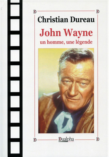 JOHN WAYNE - UN HOMME, UNE LÉGENDE