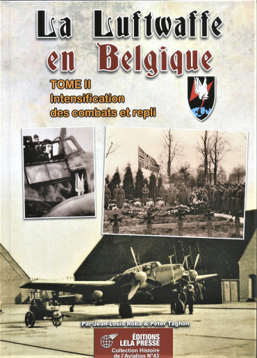 LA LUFTWAFFE EN BELGIQUE Tome 2 :  Intensification des combats et repli