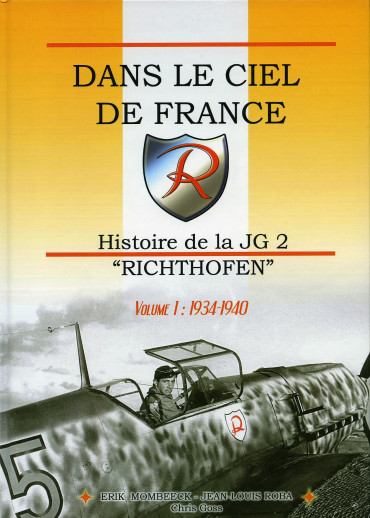 DANS LE CIEL DE FRANCE - HISTOIRE DE LA JG 2 "RICHTHOFEN" VOL 1 1934-1940