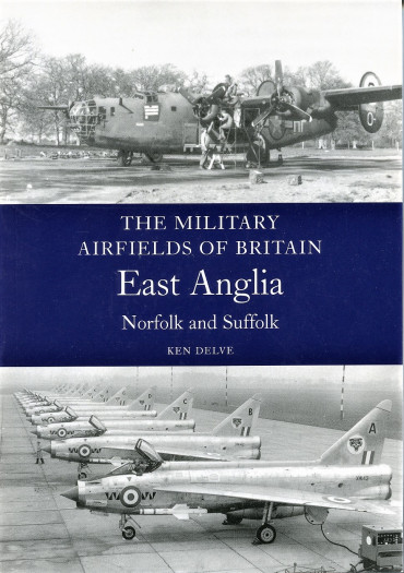 THE MILITARY AIRFIELDS OF BRITAIN   EAST ANGLIA: NORFOLK AND SUFFOLK