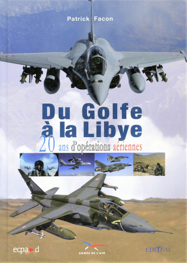 DU GOLFE A LA LIBYE - 20 ANS D'OPERATIONS AERIENNES
