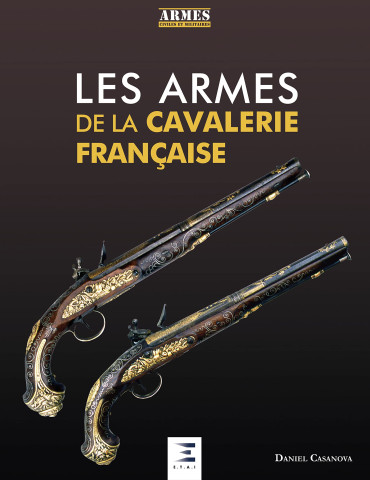 LES ARMES DE LA CAVALERIE FRANÇAISE