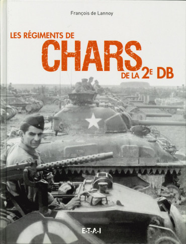 LES RÉGIMENTS DE CHARS DE LA 2e DB 1943-1945