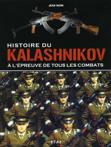 HISTOIRE DU KALASHNIKOV : A l'épreuve de tous les combats