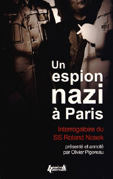 UN ESPION NAZI À PARIS - INTERROGATOIRE DU SS-HAUPTSTURMFÜHRER ROLAND NOSEK
