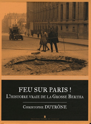 FEU SUR PARIS ! - L'HISTOIRE VRAIE DE LA GROSSE BERTHA