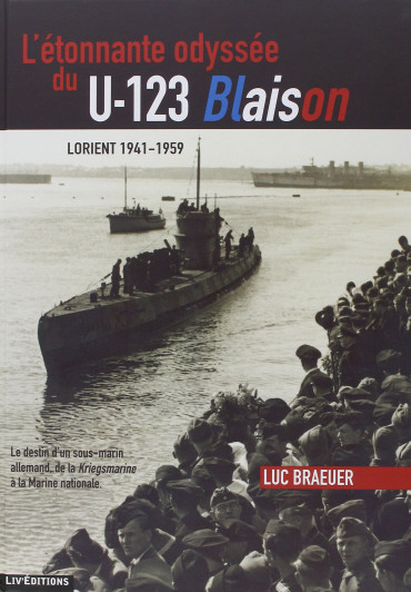L' ÉTONNANTE ODYSSÉE DU U-123 BLAISON. LORIENT 1941-1949