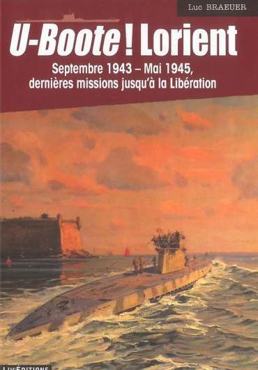 U-BOOTE ! LORIENT SEPTEMBRE 1943 - MAI 1945