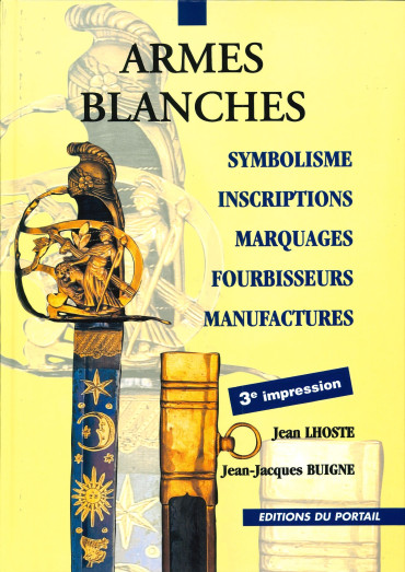 ARMES BLANCHES : SYMBOLISME, INSCRIPTIONS, MARQUAGES, FOURBISSEURS, MANUFACTURES
