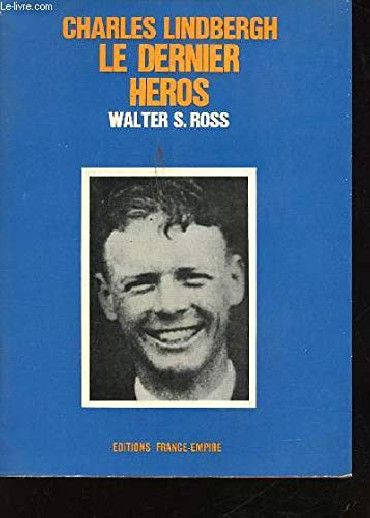 CHARLES LINDBERGH - LE DERNIER HEROS