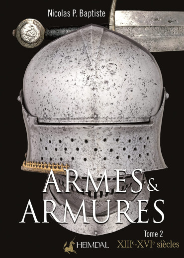 ARMES ET ARMURES TOME 2 XIIIe - XVIe SIECLES