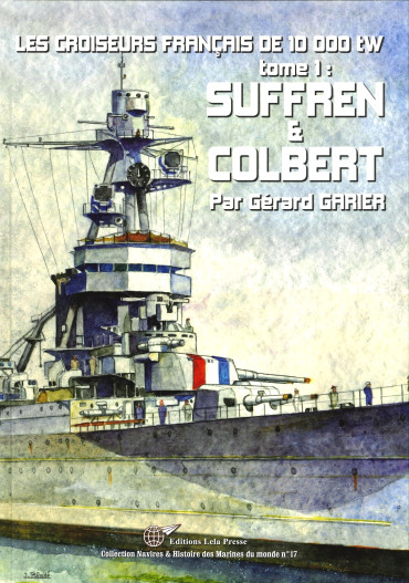 LES CROISEURS FRANCAIS DE 10 000 TW  TOME 1 : SUFFREN & COLBERT
