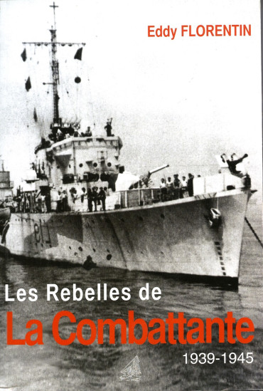 LES REBELLES DE LA COMBATTANTE 1939-1945