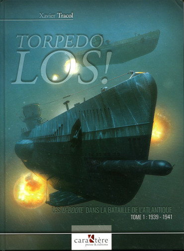 TORPEDO LOS ! LES U-BOOTE DANS LA BATAILLE DE L'ATLANTIQUE. Tome 1 : 1939-1941