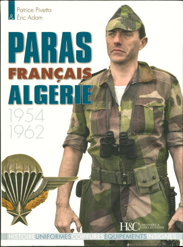 PARAS FRANCAIS ALGERIE 1954-1962 : HISTOIRE - UNIFORMES - COIFFURES - EQUIPEMENTS - INSIGNES