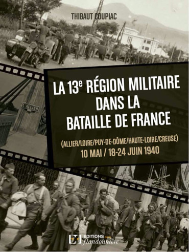 LA 13e RÉGION MILITAIRE DANS LA BATAILLE DE FRANCE du 10 MAI au 18-24 JUIN 1940