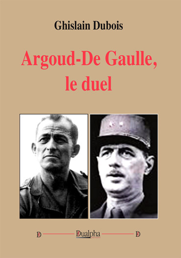 ARGOUD - DE GAULLE, LE DUEL