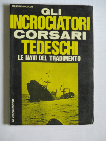 GLI INCROCIATORI CORSARI TEDESCHI - LE NAVI DEL TRADIMENTO
