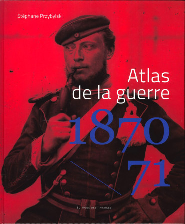 ATLAS DE LA GUERRE 1870-1871