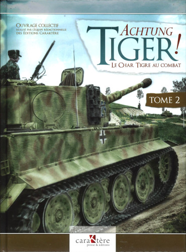 ACHTUNG TIGER ! LE CHAR TIGRE AU COMBAT - TOME 2