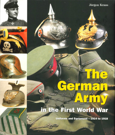 THE GERMAN ARMY IN THE FIRST WORLD WAR : UNIFORMS AND EQUIPMENTS - 1914 to 1918