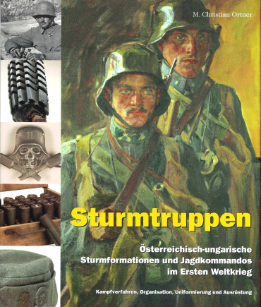 Sturmtruppen : Österreichisch-ungarische Sturmformationen und Jagdkommandos im Ersten Weltkrieg