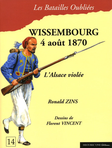 WISSEMBOURG - 4 AOUT 1870 : L'ALSACE VIOLÉE