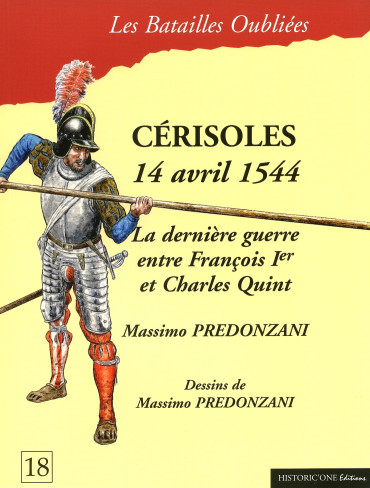 CERISOLES 14 AVRIL 1544 : LA DERNIERE GUERRE ENTRE FRANCOIS 1er ET CHARLES QUINT