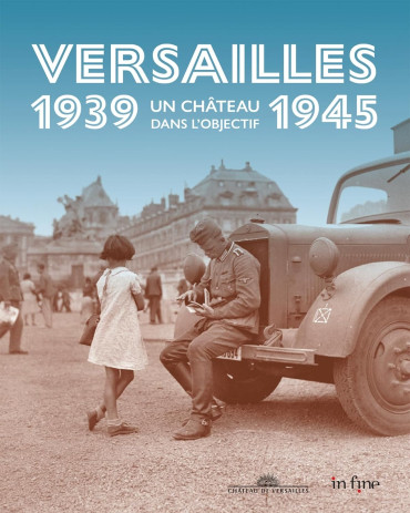 Versailles un château dans l'objectif 1939 - 1945