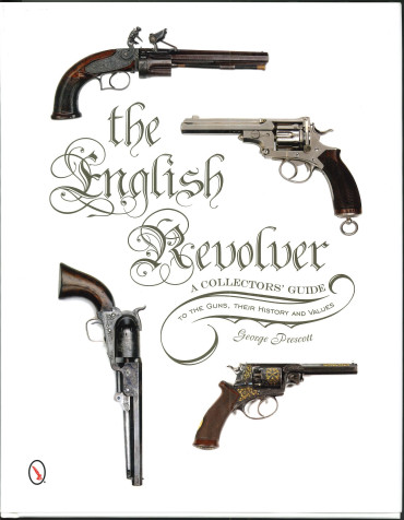 The English Revolver - A Collectors Guide to the Guns, Their History and Values