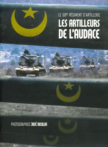 LE 68e RÉGIMENT D'ARTILLERIE - LES ARTILLEURS DE L'AUDACE