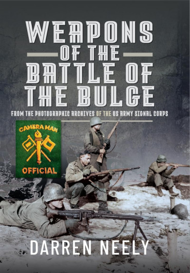 Weapons of the Battle of the Bulge - From the Photographic Archives of the Us Army Signal Corps