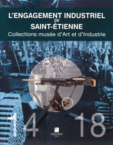 L'ENGAGEMENT INDUSTRIEL DE SAINT-ETIENNE 14-18